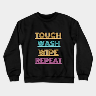 Touch..wash...wipe...repeat Crewneck Sweatshirt